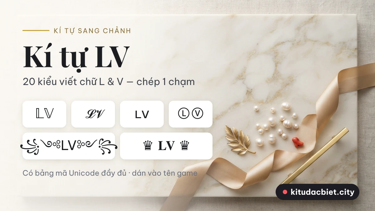 Kí tự đặc biệt LV với 20 kiểu viết chữ L và V, chép 1 chạm